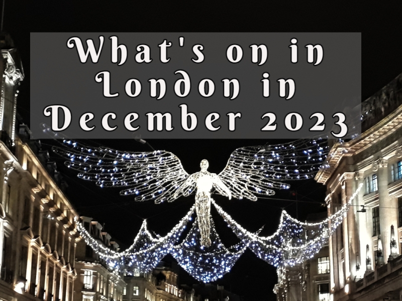 Guide to what’s on in London in December 2023