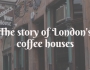 Stockbrokers, trade and socialising | The story of London’s old coffee houses
